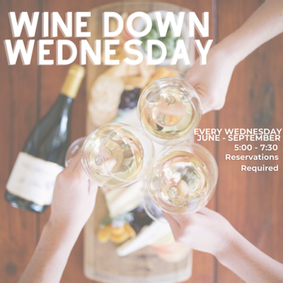 Wine Down Wednesdays - image of wine glasses toasting over a plate of food and cheese with the language: Every Wednesday, June - September, 5:00 - 7:30, Reservations Required